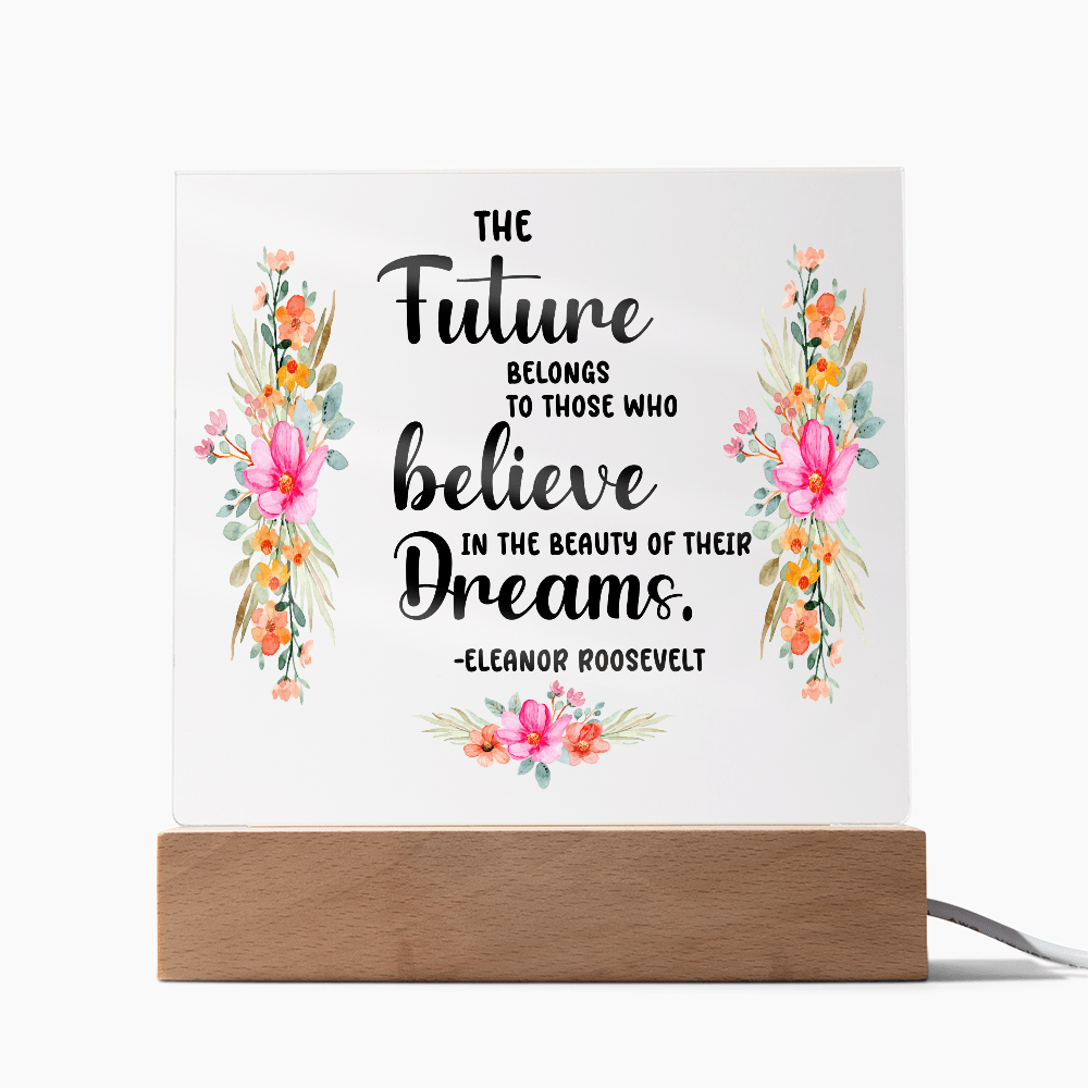 THE Future BELONGS believe TO THOSE WHO Dreams - Acrylic Square Plaque - Beauty Belliss